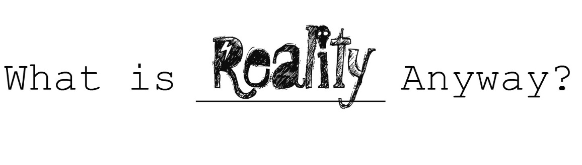 what is reality anyway
