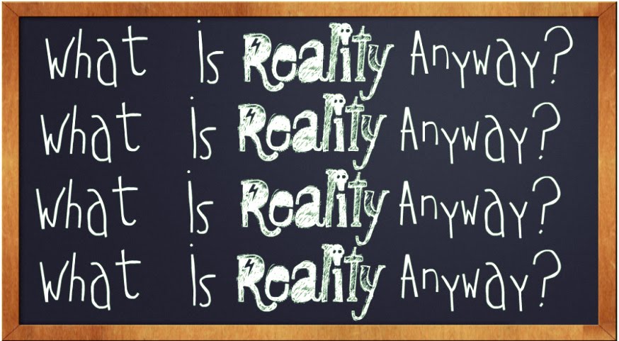 what is reality anyway